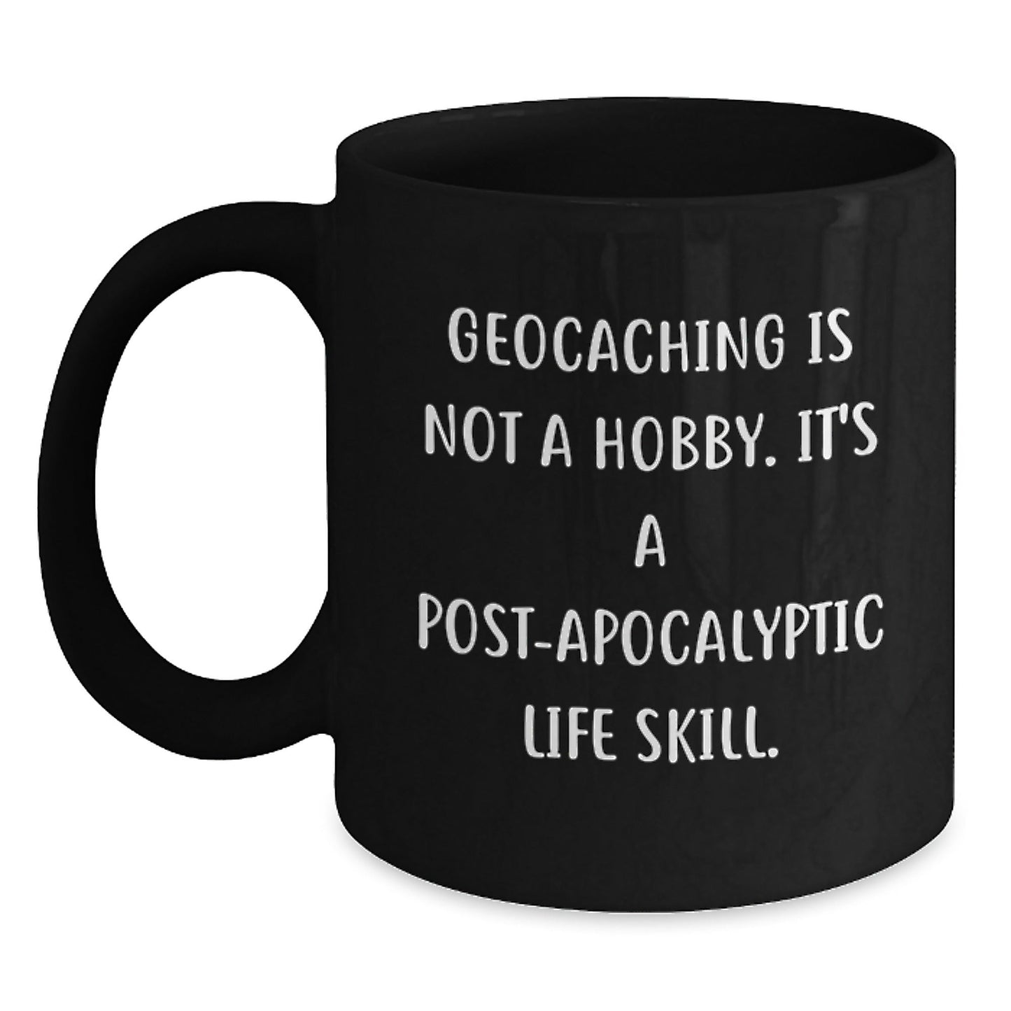 Geocaching Enthusiasts Gifts from Friends for Geocaching Men Funny Mugs, Geocaching Is Not A Hobby. It's A Post - apocalyptic Life Skill., Graduation Unique Gifts - The Buy Boom