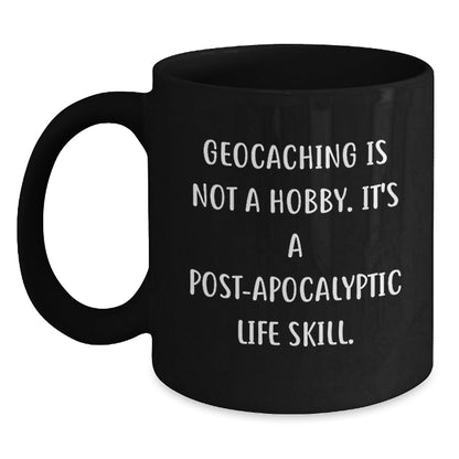 Geocaching Enthusiasts Gifts from Friends for Geocaching Men Funny Mugs, Geocaching Is Not A Hobby. It's A Post - apocalyptic Life Skill., Graduation Unique Gifts - The Buy Boom