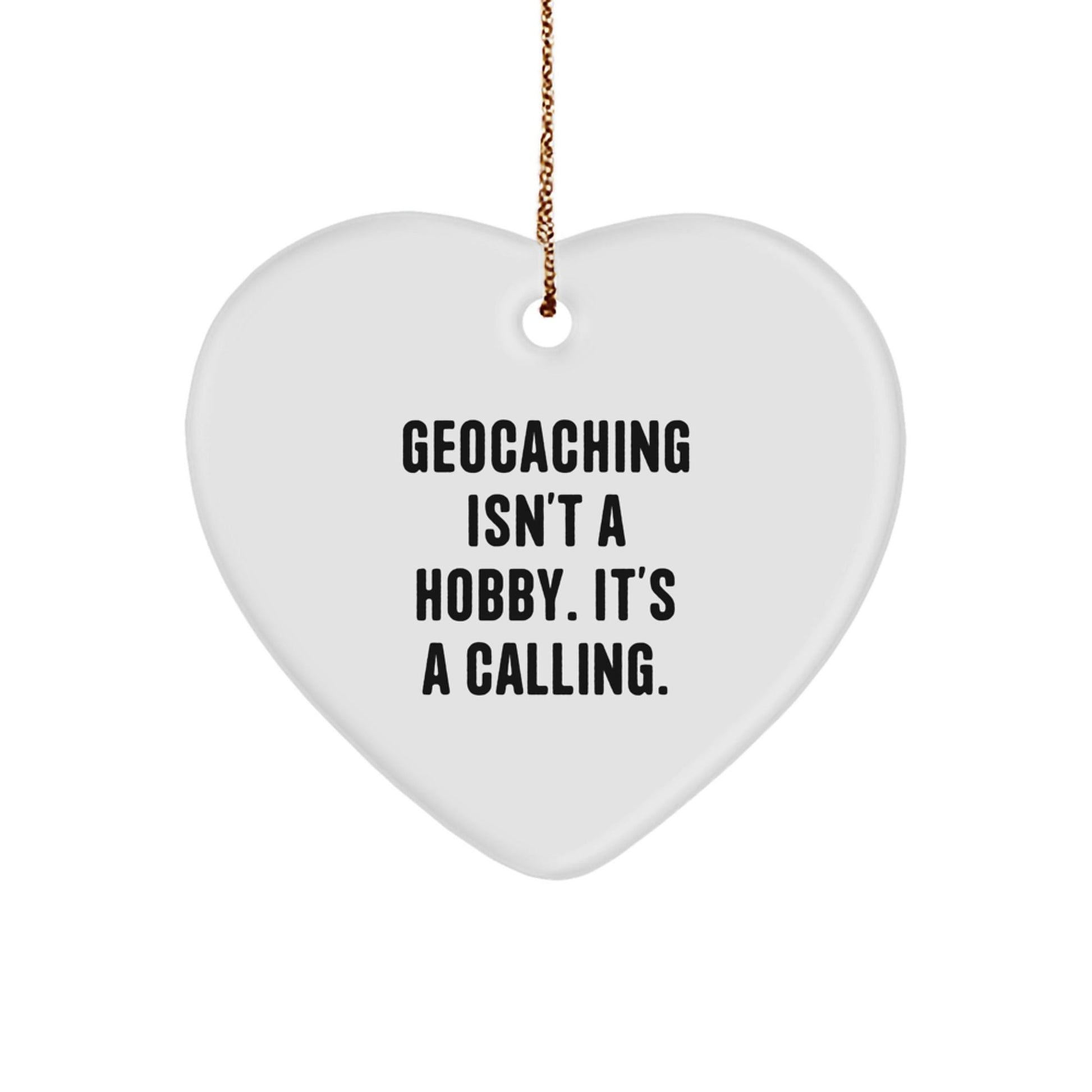 Geocaching Fun Gifts from Family - Heart Ornament Inspired by 'Geocaching Isn't A Hobby. It's A Calling.' - The Buy Boom