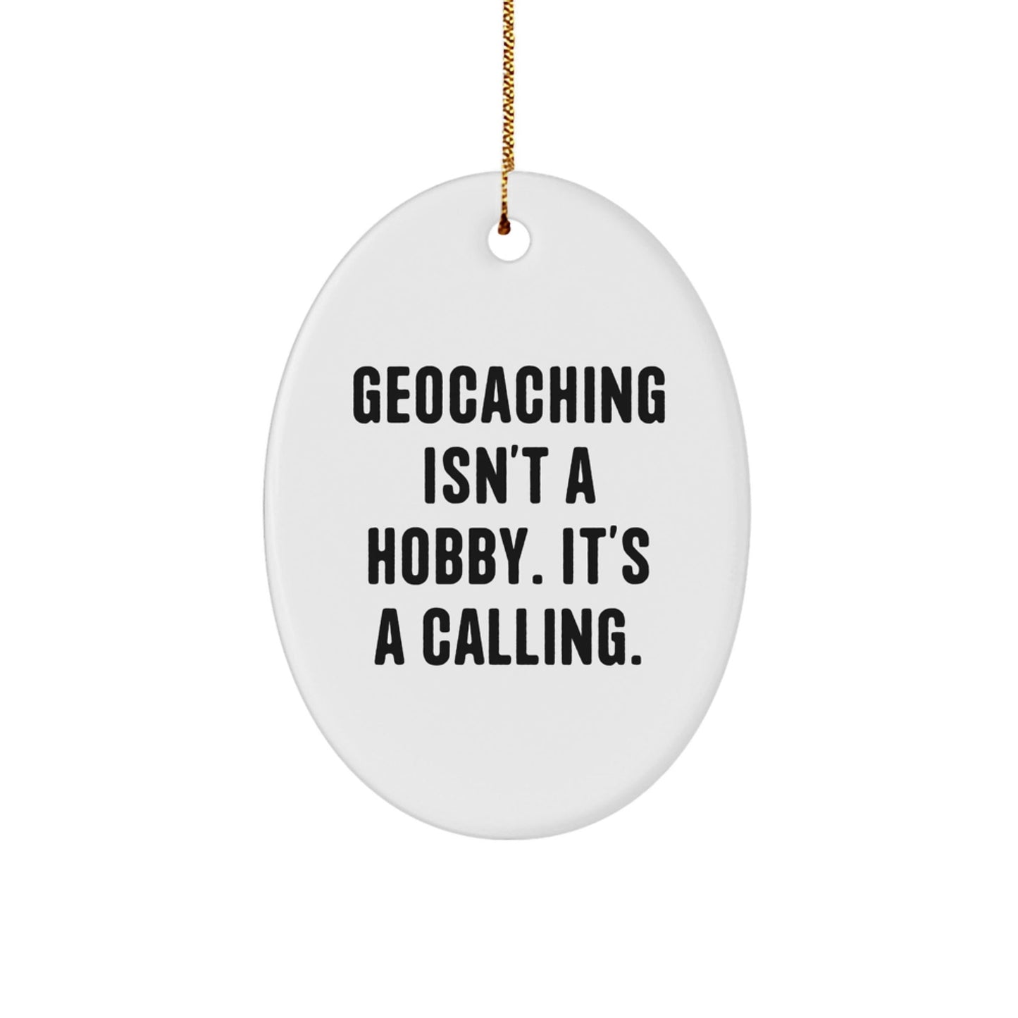 Geocaching Funny Gift for Men, Women Friends - Oval Ornament 'Geocaching Isn't A Hobby. It's A Calling.' - Christmas Unique Gifts from Friends - The Buy Boom