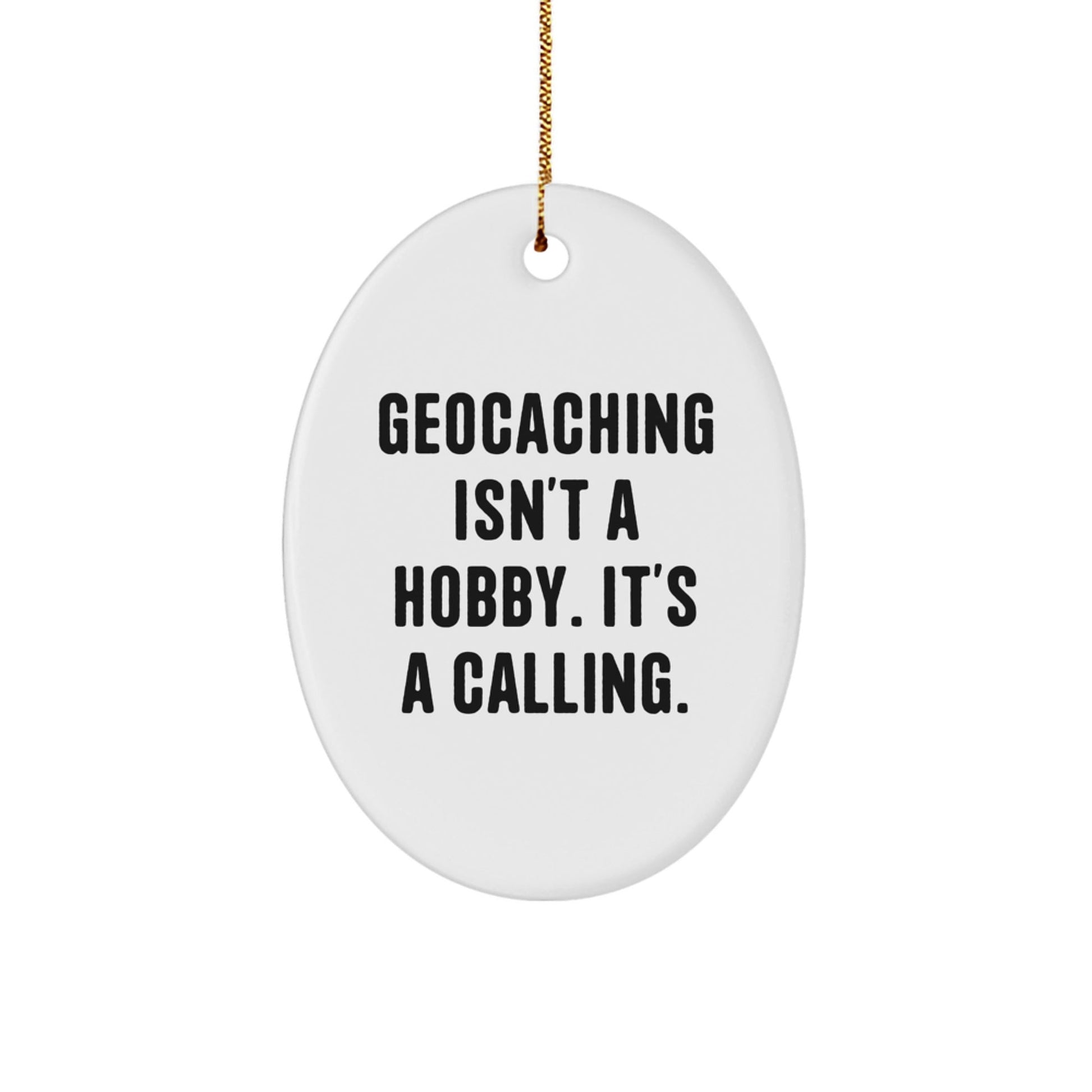 Geocaching Funny Gift for Men, Women Friends - Oval Ornament 'Geocaching Isn't A Hobby. It's A Calling.' - Christmas Unique Gifts from Friends - The Buy Boom