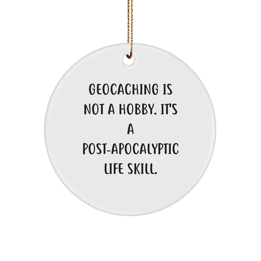 Geocaching Gifts for Men, Geocaching Is Not A Hobby. It's A Post - apocalyptic Life Skill., Funny Circle Ornament for Christmas - The Buy Boom