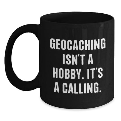 Geocaching Isn't A Hobby, It's A Calling. Inspirational Black Coffee Mug Gifts for Geocaching Enthusiasts from Friends - The Buy Boom