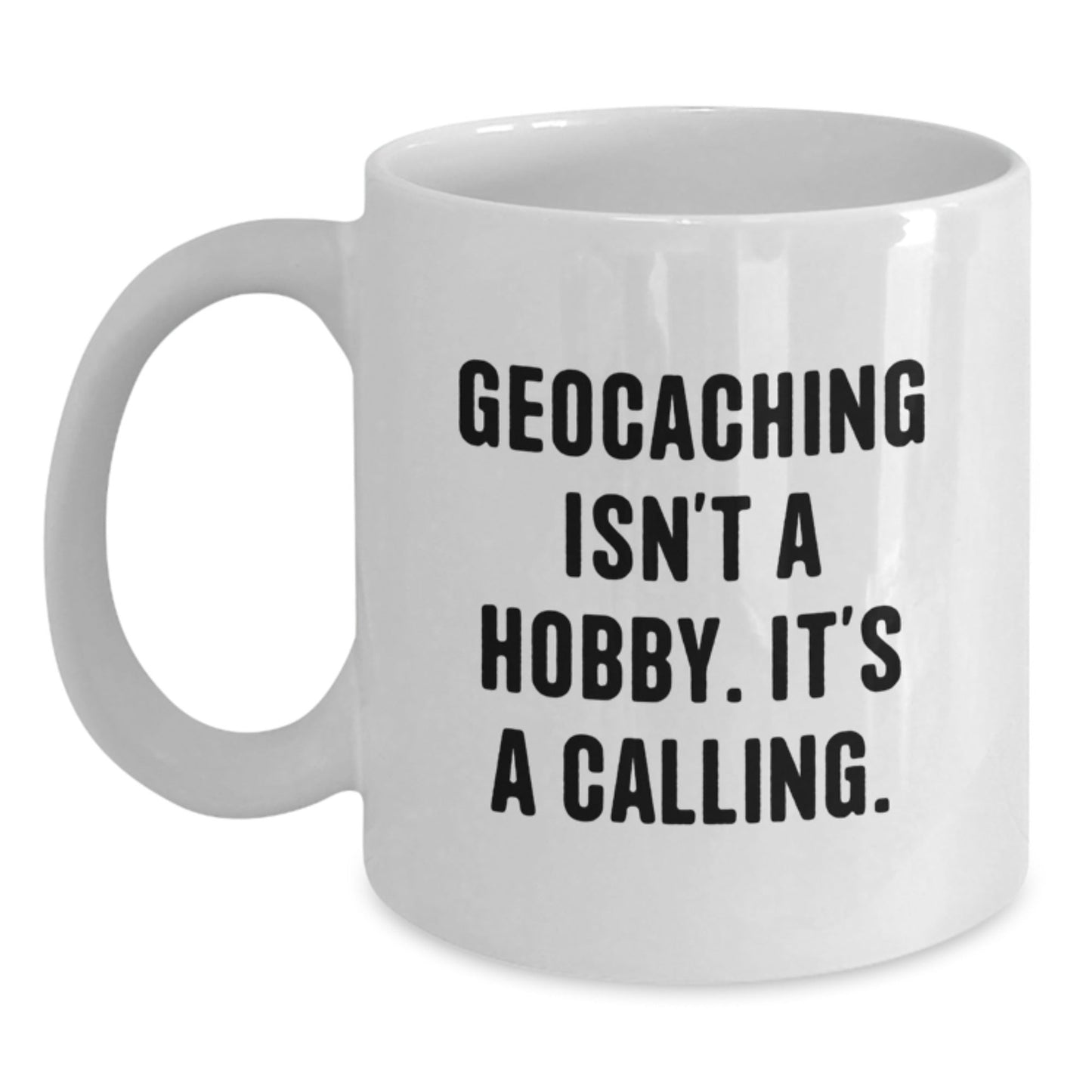 Geocaching White Coffee Mug, Funny Geocaching Gifts for Geocaching Enthusiasts, Gifts from Family to Family - Geocaching Isn't A Hobby. It's A Calling. - The Buy Boom
