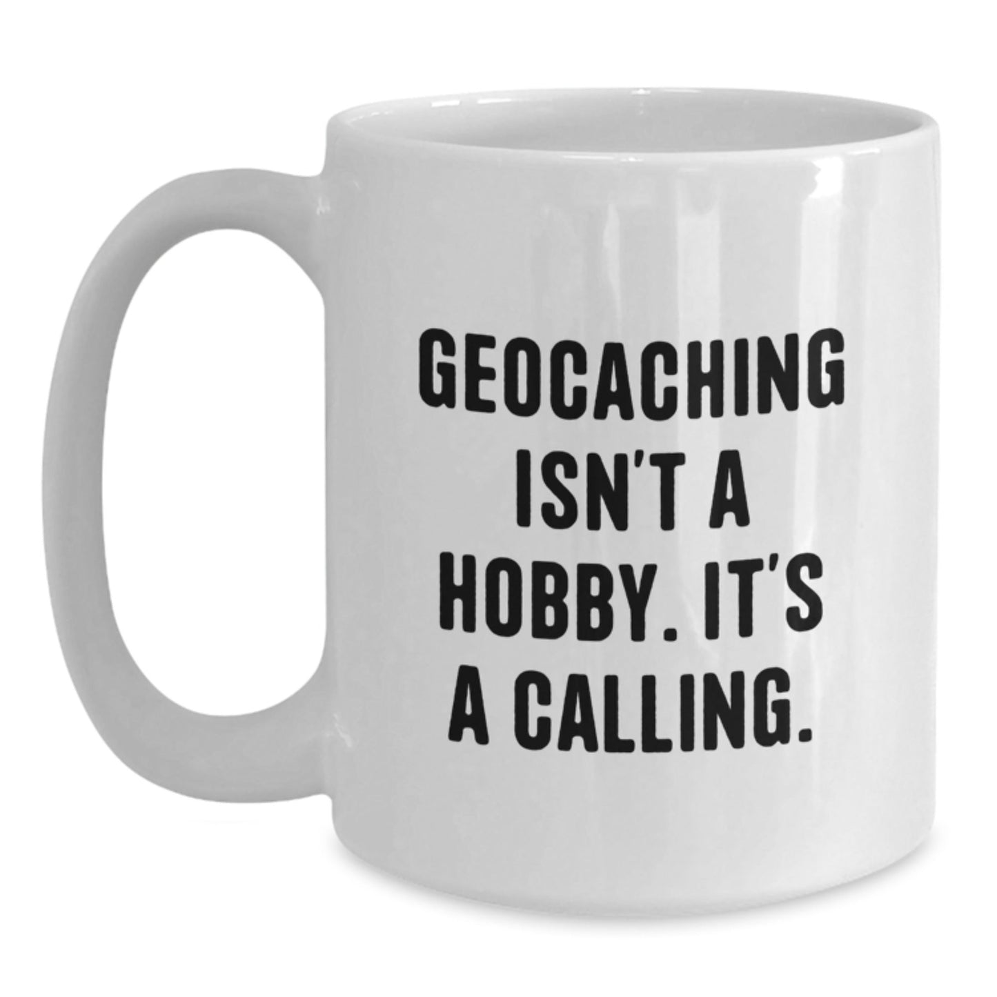 Geocaching White Coffee Mug, Funny Geocaching Gifts for Geocaching Enthusiasts, Gifts from Family to Family - Geocaching Isn't A Hobby. It's A Calling. - The Buy Boom