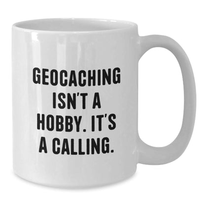 Geocaching White Coffee Mug, Funny Geocaching Gifts for Geocaching Enthusiasts, Gifts from Family to Family - Geocaching Isn't A Hobby. It's A Calling. - The Buy Boom