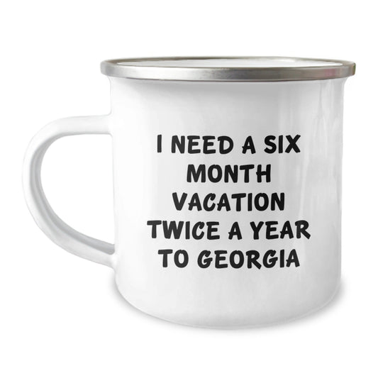 Georgia Camping Mug, I Need A Six Month Vacation Twice A Year To Georgia Funny Gift for Friends from Family, Birthday Unique Gifts for Men and Women, Georgia Lovers - The Buy Boom