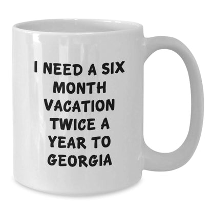 Georgia Gifts for Friends, Funny White Coffee Mug with I Need A Six Month Vacation Twice A Year Quote, Birthday Unique Gift from Friends - The Buy Boom