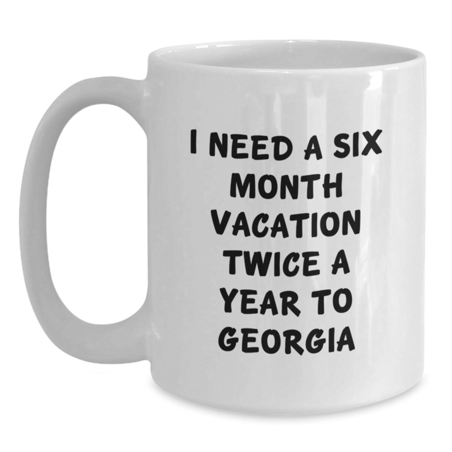 Georgia Gifts for Friends, Funny White Coffee Mug with I Need A Six Month Vacation Twice A Year Quote, Birthday Unique Gift from Friends - The Buy Boom