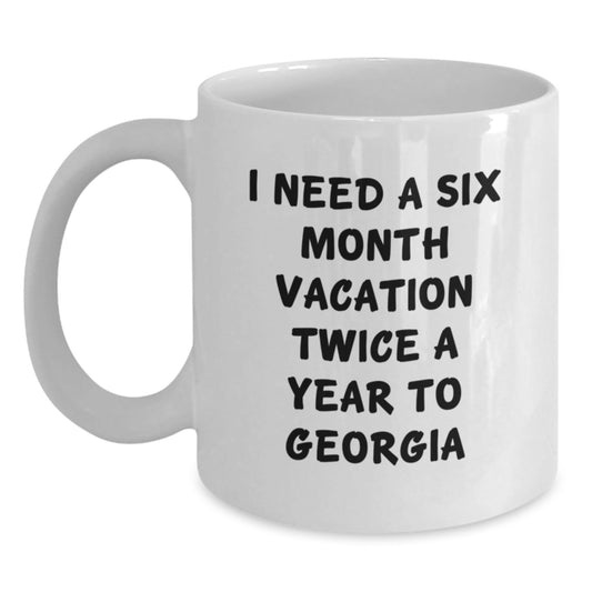 Georgia Gifts for Friends, Funny White Coffee Mug with I Need A Six Month Vacation Twice A Year Quote, Birthday Unique Gift from Friends - The Buy Boom