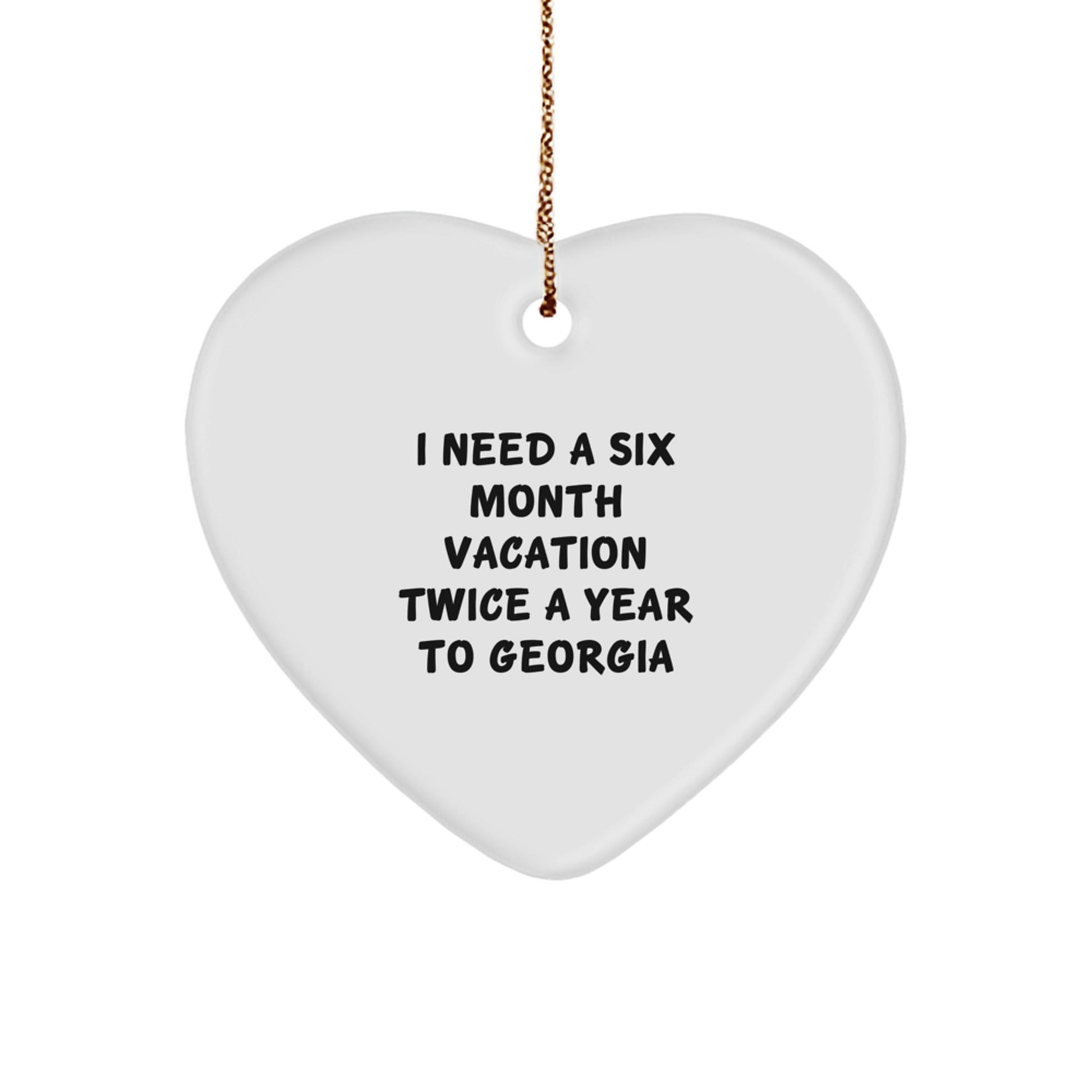 Georgia Lovers' Six Month Vacation Quote Heart Ornament, Gifts for Georgia, Women, Friends, and Family, Christmas Unique Gifts from Friends and Family - The Buy Boom