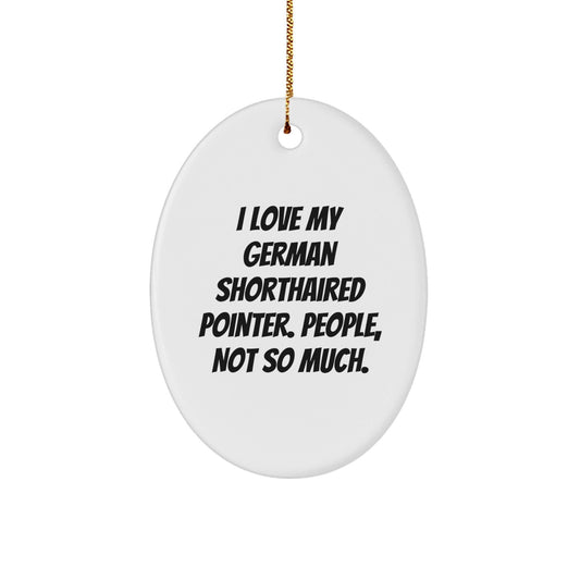 German Shorthaired Pointer Dog Gifts for Men from, Funny Oval Ornament, Quote I Love My German Shorthaired Pointer. People, Not So Much., Christmas Unique Presents for Friends - The Buy Boom