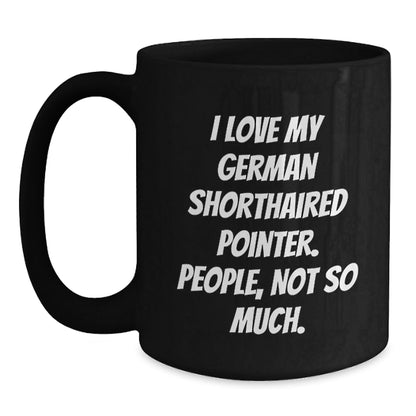 German Shorthaired Pointer Dog Lover Gifts from Friends for Birthday - Funny Black Coffee Mug, 'I Love My German Shorthaired Pointer. People, Not So Much.' - The Buy Boom
