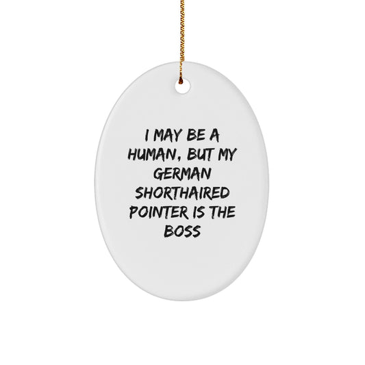 German Shorthaired Pointer Dog Lover's Funny Oval Ornament Gifts from Friends to Family, I May Be A Human, But My German Shorthaired Pointer Is The Boss, Christmas Unique Decor - The Buy Boom