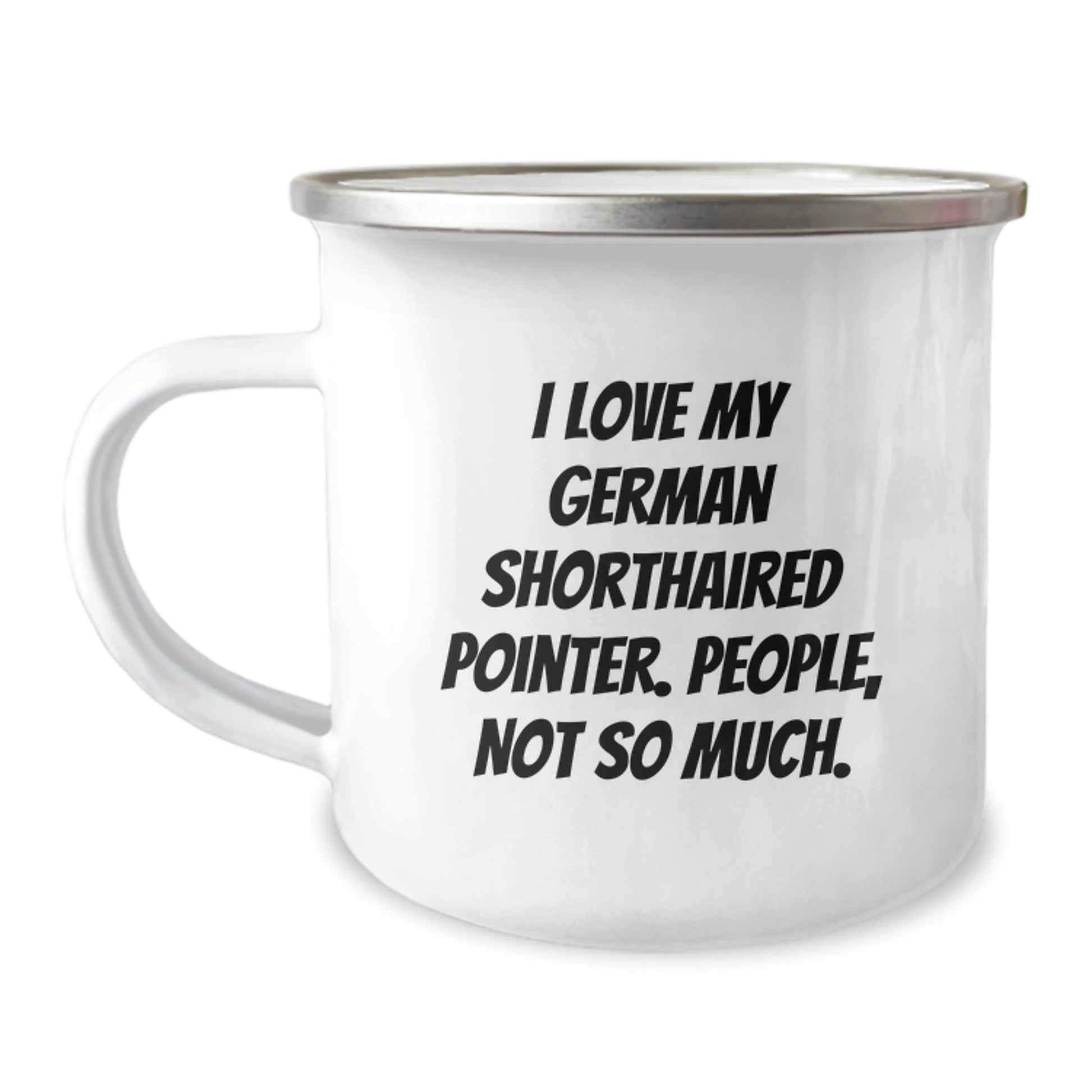 German Shorthaired Pointer Dog Lovers Gifts from Friends for Birthday Camping Mug - 'I Love My German Shorthaired Pointer. People, Not So Much.' - The Buy Boom