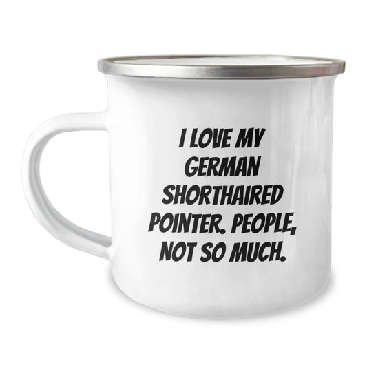 German Shorthaired Pointer Dog Lovers Gifts from Friends for Birthday Camping Mug - 'I Love My German Shorthaired Pointer. People, Not So Much.' - The Buy Boom