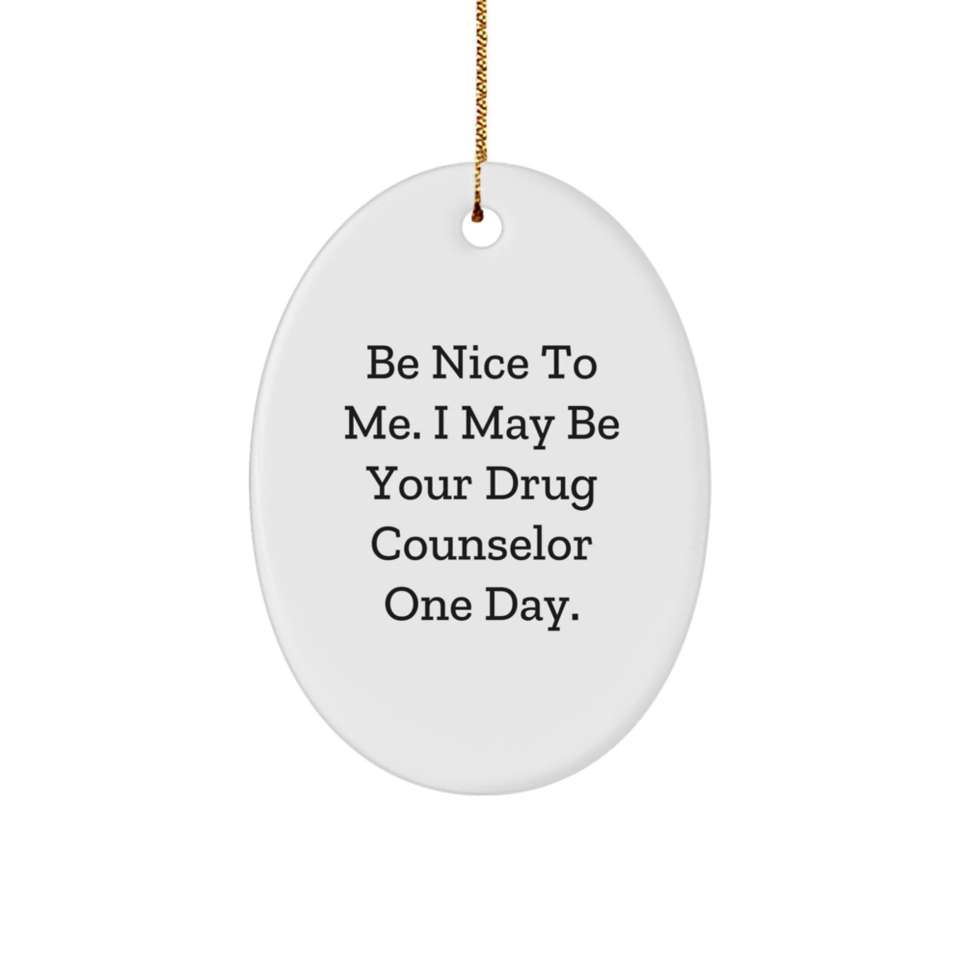 Gifts for Drug Counselor, Funny Oval Ornament, Be Nice To Me Quote, Christmas Unique Gifts from Family - The Buy Boom