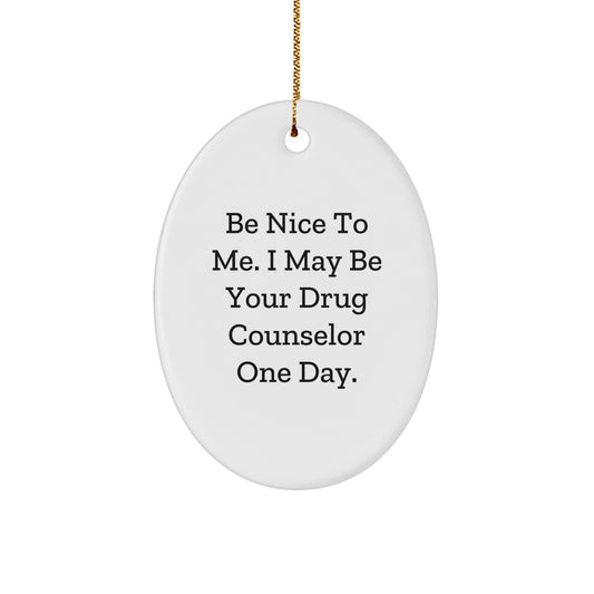 Gifts for Drug Counselor, Funny Oval Ornament, Be Nice To Me Quote, Christmas Unique Gifts from Family - The Buy Boom