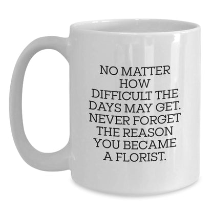 Gifts for Florists, Inspirational White Coffee Mugs, Funny Quotes for Women, Christmas Unique Gifts from Friends - The Buy Boom