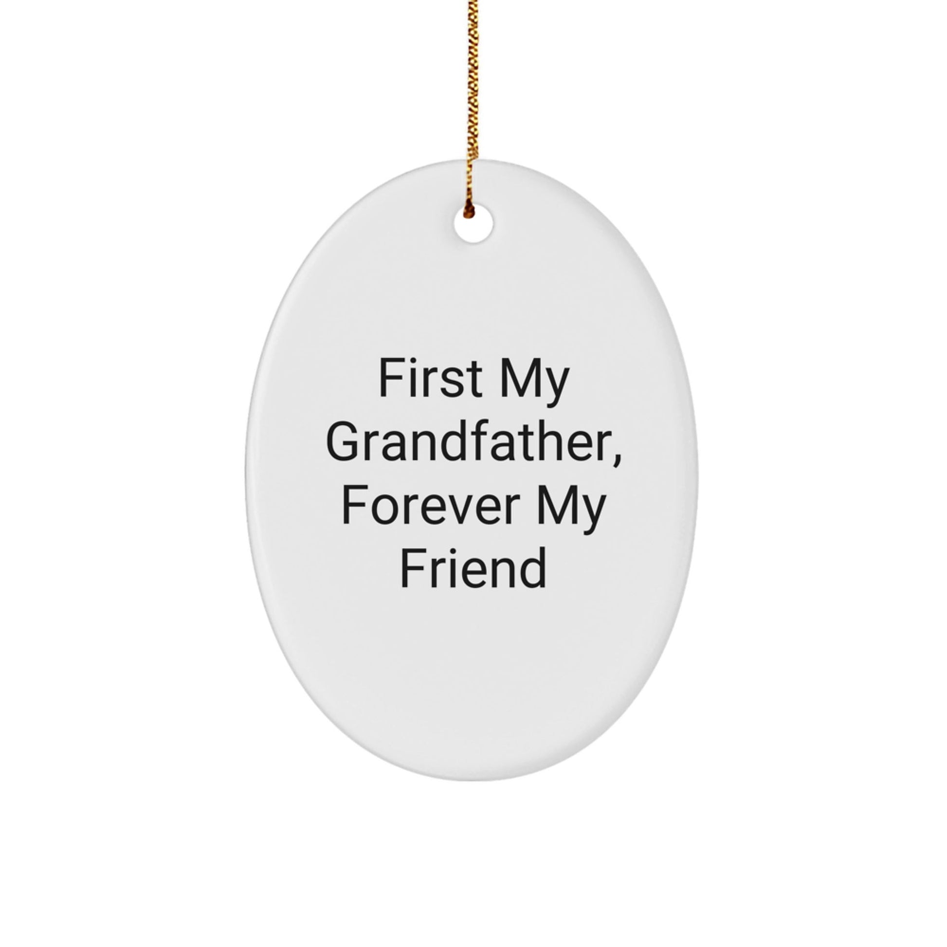 Gifts for Grandfather, Funny Oval Ornament, 'First My Grandfather, Forever My Friend', Christmas Unique Gift, Oval Ornament with Gold Cord, from Family - The Buy Boom