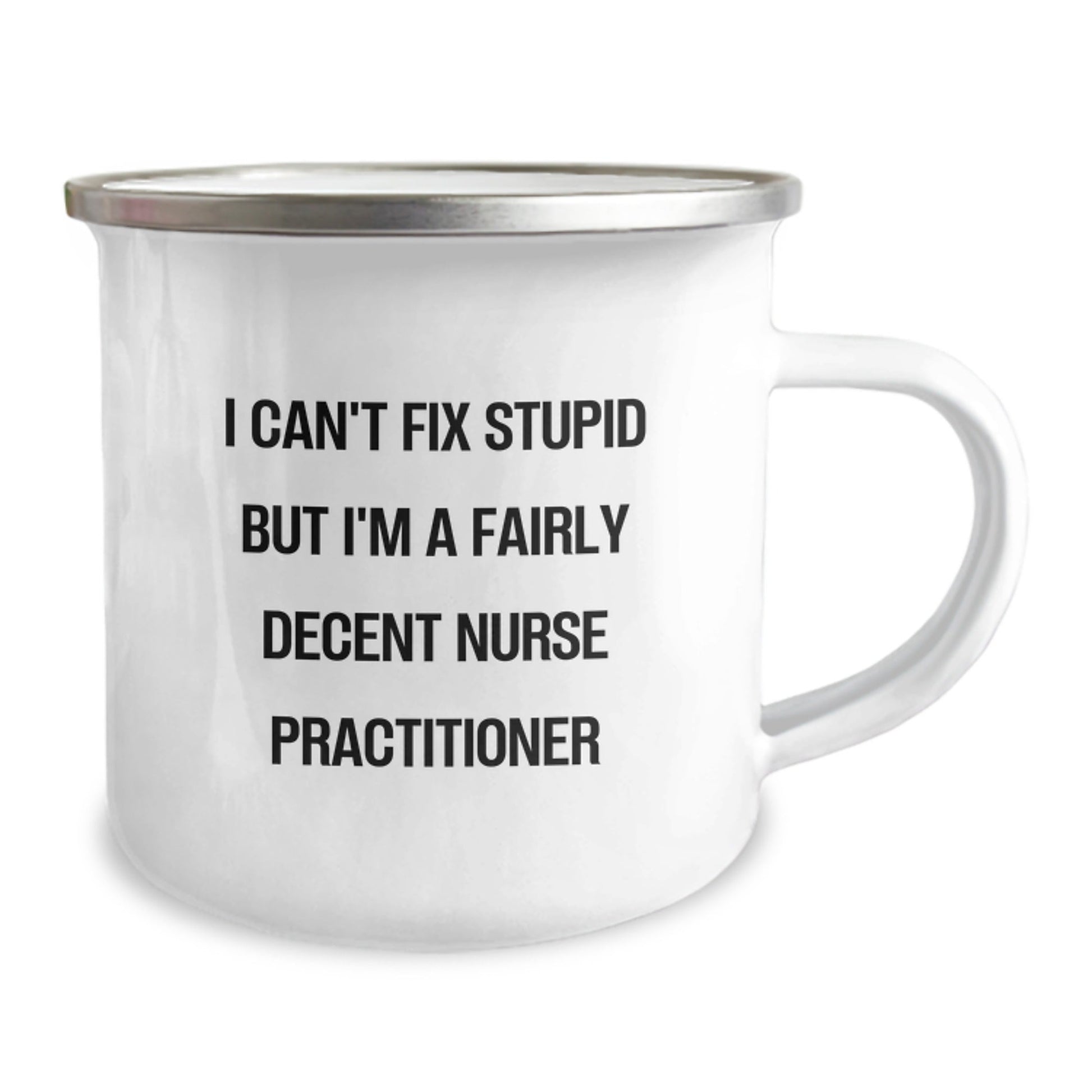 Gifts for Nurse Practitioner Men - Funny Camping Mug - I Can't Fix Stupid But I'm A Fairly Decent Nurse Practitioner - The Buy Boom