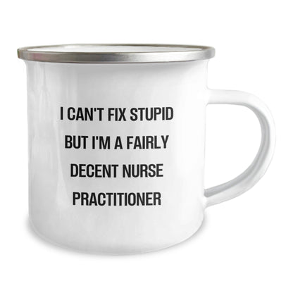 Gifts for Nurse Practitioner Men - Funny Camping Mug - I Can't Fix Stupid But I'm A Fairly Decent Nurse Practitioner - The Buy Boom
