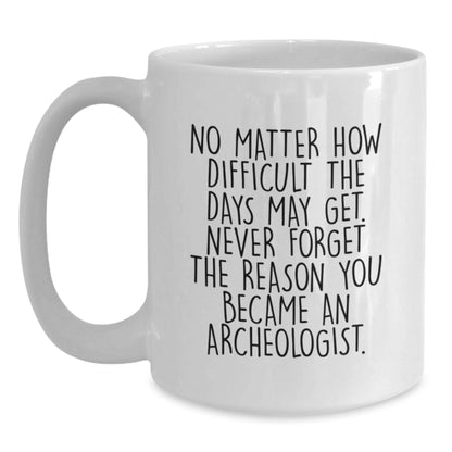 Gifts for the Archeologist, Funny Motivational White Coffee Mug, White Ceramic Mug, Unique Archeologist Gift, Gifts from Friends, Christmas Unique Gifts - The Buy Boom
