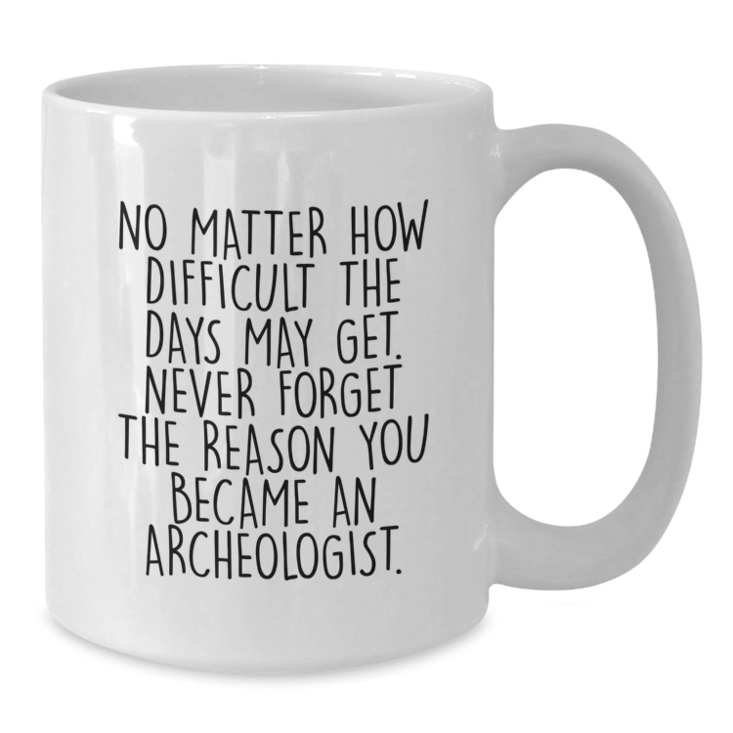 Gifts for the Archeologist, Funny Motivational White Coffee Mug, White Ceramic Mug, Unique Archeologist Gift, Gifts from Friends, Christmas Unique Gifts - The Buy Boom