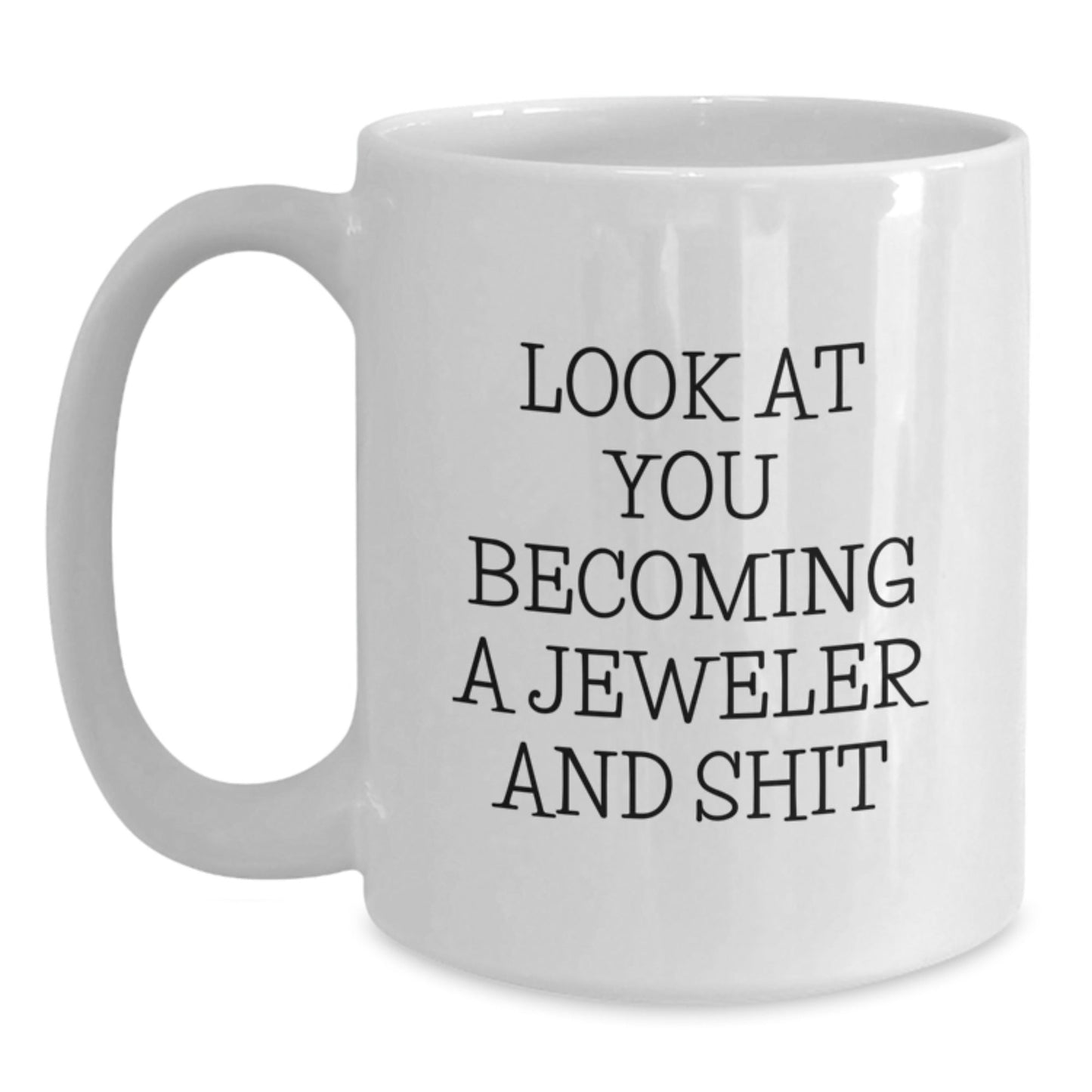 Gifts for the Jeweler in Your Life, Funny Quote White Coffee Mug, 11oz or 15oz Capacity, Ceramic, Microwave and Dishwasher Safe - The Buy Boom