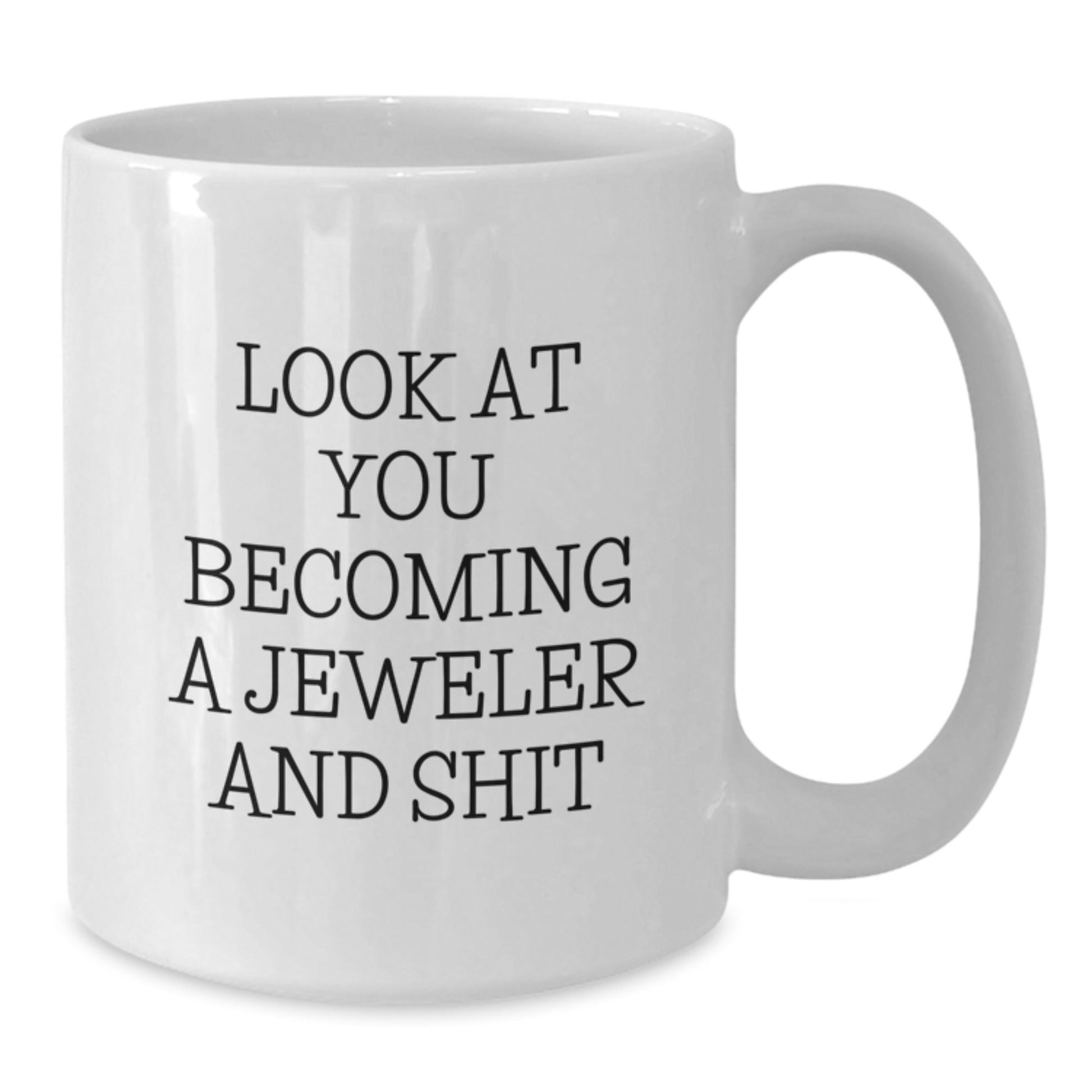 Gifts for the Jeweler in Your Life, Funny Quote White Coffee Mug, 11oz or 15oz Capacity, Ceramic, Microwave and Dishwasher Safe - The Buy Boom