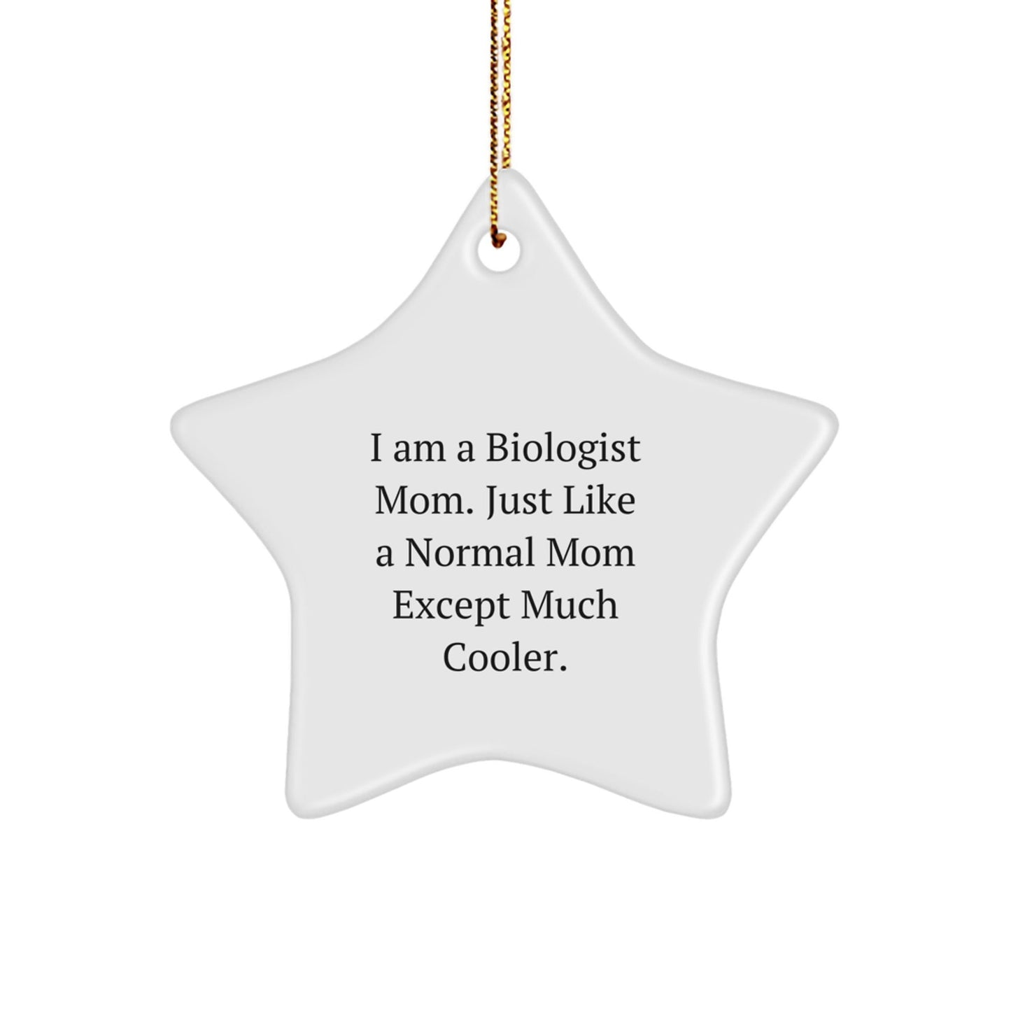 Gifts from Biologist Mom, Star Ornament for Biologist Friends, 'I Am A Biologist Mom. Just Like A Normal Mom Except Much Cooler.' Christmas Unique Gifts - The Buy Boom