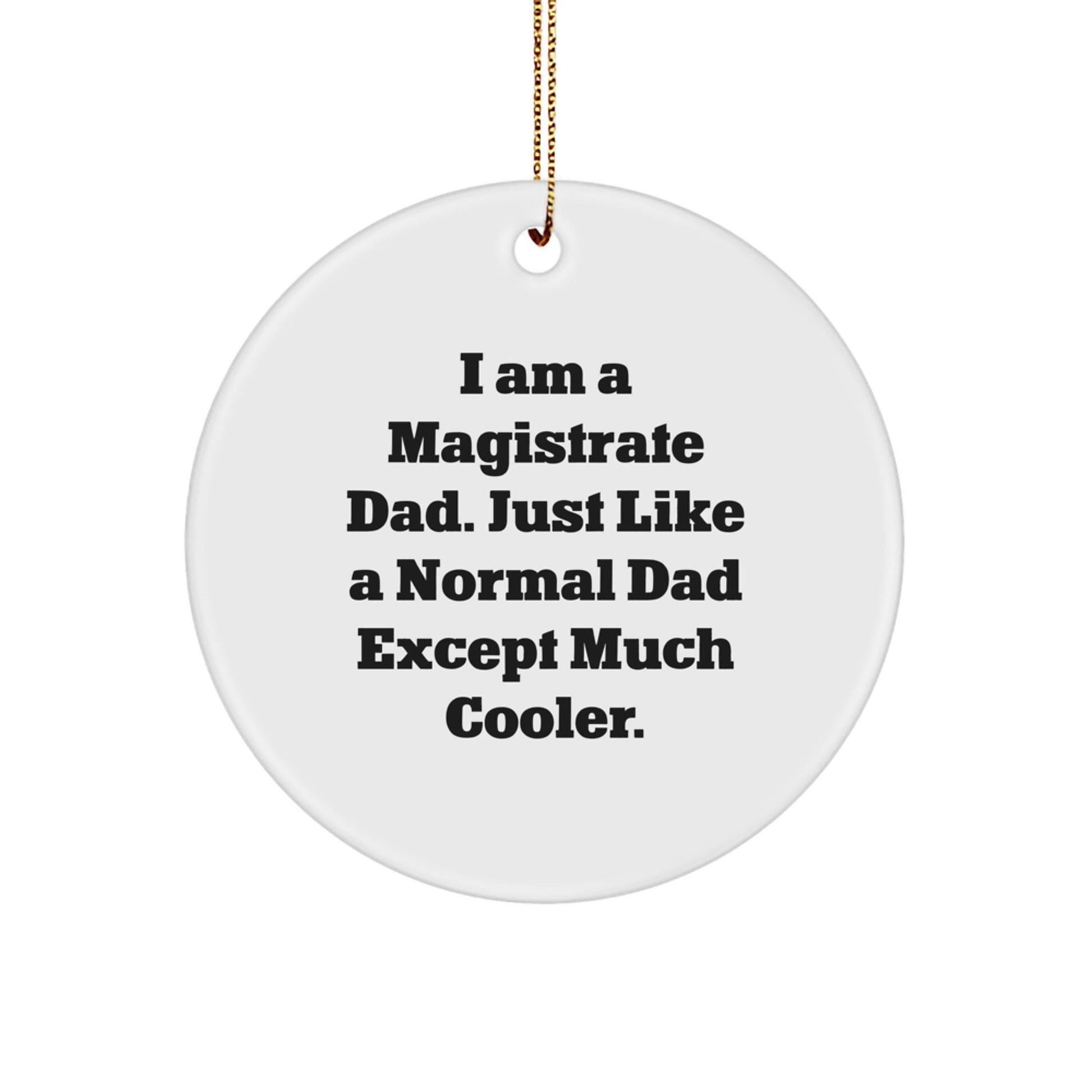 Gifts from Dad for the Cool Magistrate Dad, Funny Circle Ornament, Unique Christmas Decorations - The Buy Boom