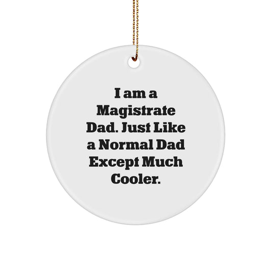 Gifts from Dad for the Cool Magistrate Dad, Funny Circle Ornament, Unique Christmas Decorations - The Buy Boom
