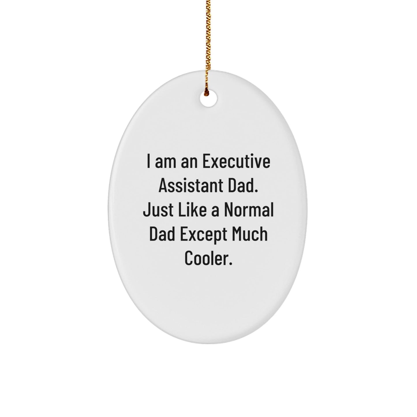 Gifts from Dad to the Ultimate Executive Assistant, Oval Ornament for Christmas, Funny Quote - I Am An 'Executive Assistant Dad' - The Buy Boom