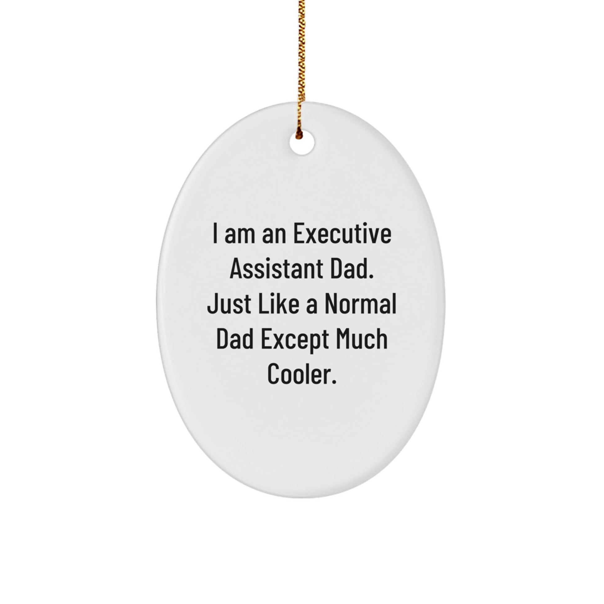 Gifts from Dad to the Ultimate Executive Assistant, Oval Ornament for Christmas, Funny Quote - I Am An 'Executive Assistant Dad' - The Buy Boom