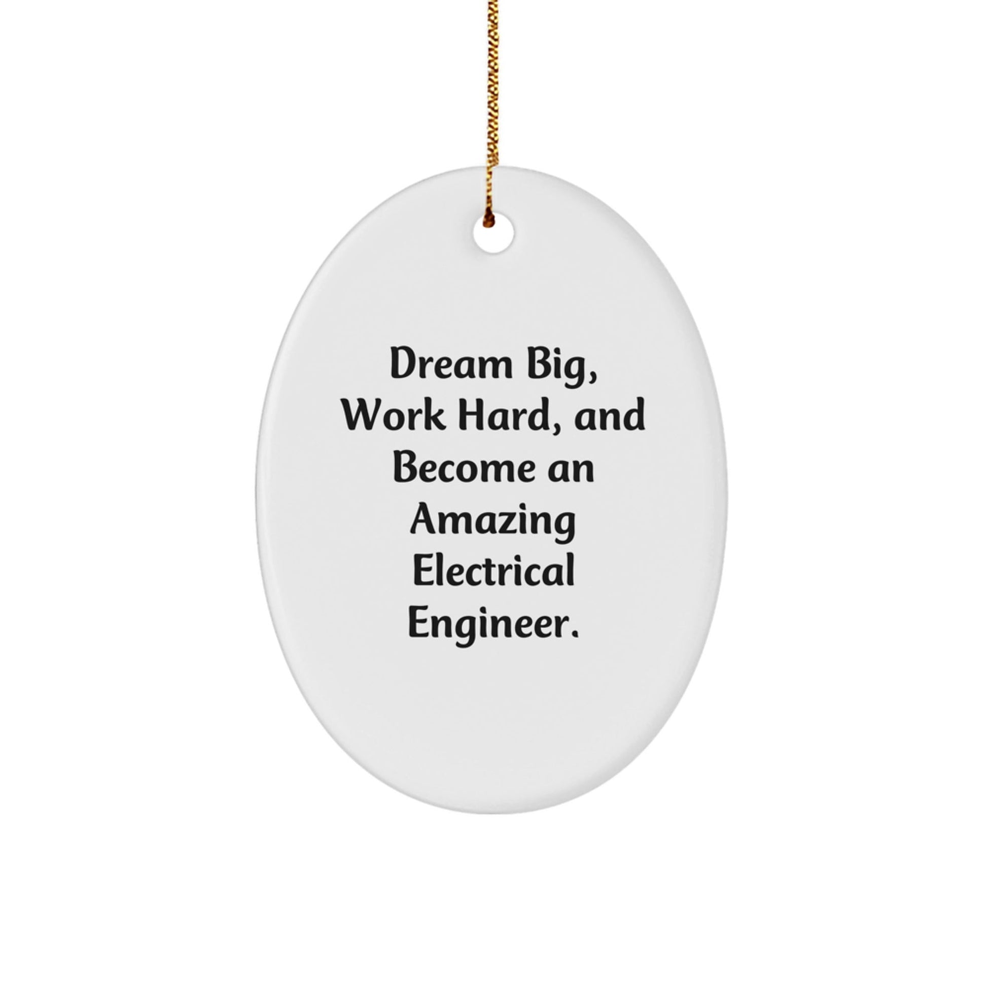 Gifts from Family and Friends for Electrical Engineer Men, Oval Ornament Inspiration Quote - 'Dream Big, Work Hard, And Become An Amazing Electrical Engineer.' - Christmas Unique Gifts - The Buy Boom