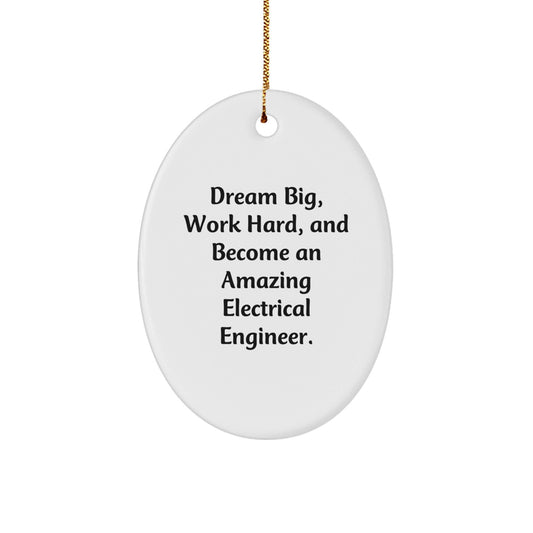 Gifts from Family and Friends for Electrical Engineer Men, Oval Ornament Inspiration Quote - 'Dream Big, Work Hard, And Become An Amazing Electrical Engineer.' - Christmas Unique Gifts - The Buy Boom