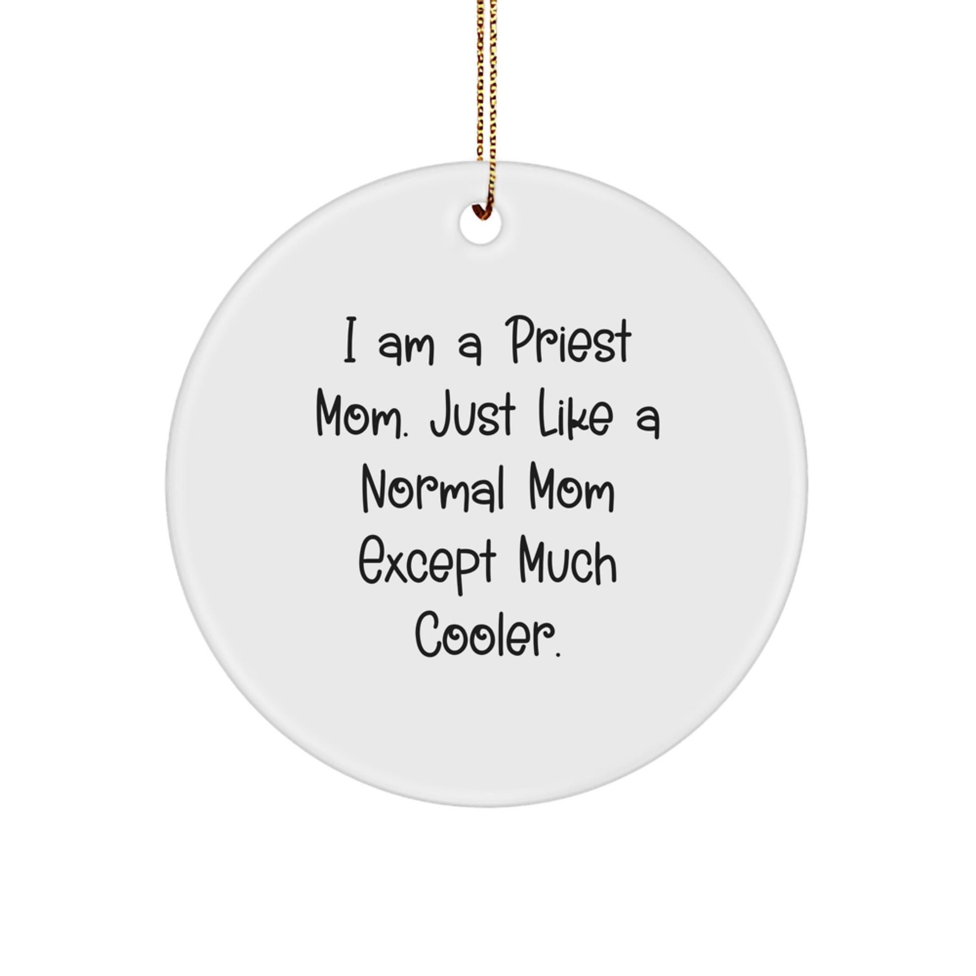 Gifts from Family and Friends, Unique Priest Mom, I Am A Priest Mom - Funny Christmas Circle Ornament for Priest, Men, Women, Family - The Buy Boom