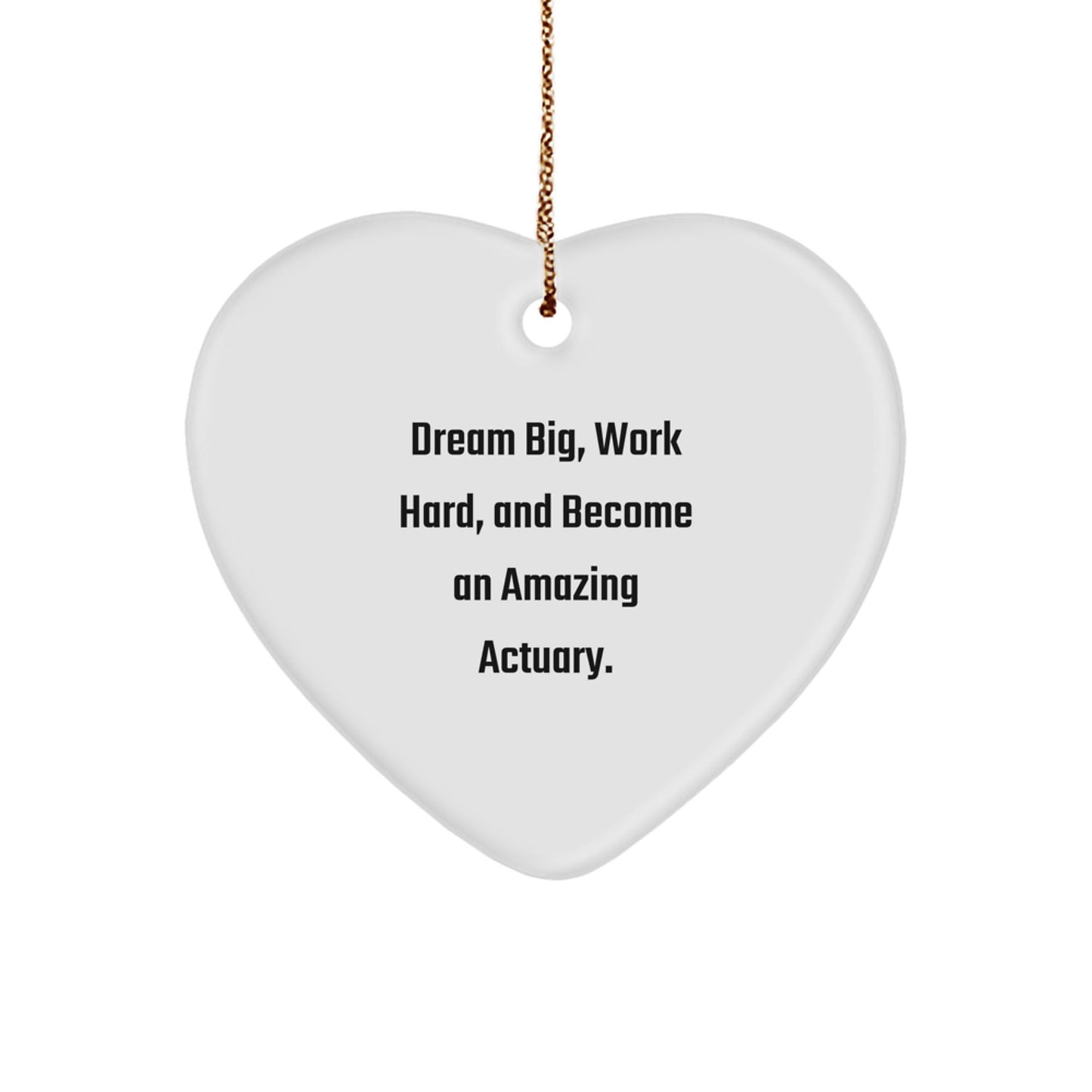 Gifts from Family for Actuary Friends - Actuary Heart Ornament with Dream Big Quote, White Color, Christmas Unique Gifts - The Buy Boom