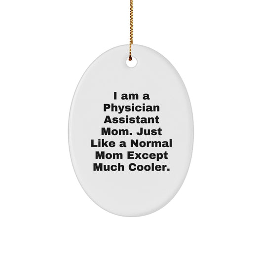 Gifts from Family for Physician Assistant Mom, Unique Oval Ornament I Am A Physician Assistant Mom. Just Like A Normal Mom Except Much Cooler., Funny Christmas Decoration - The Buy Boom
