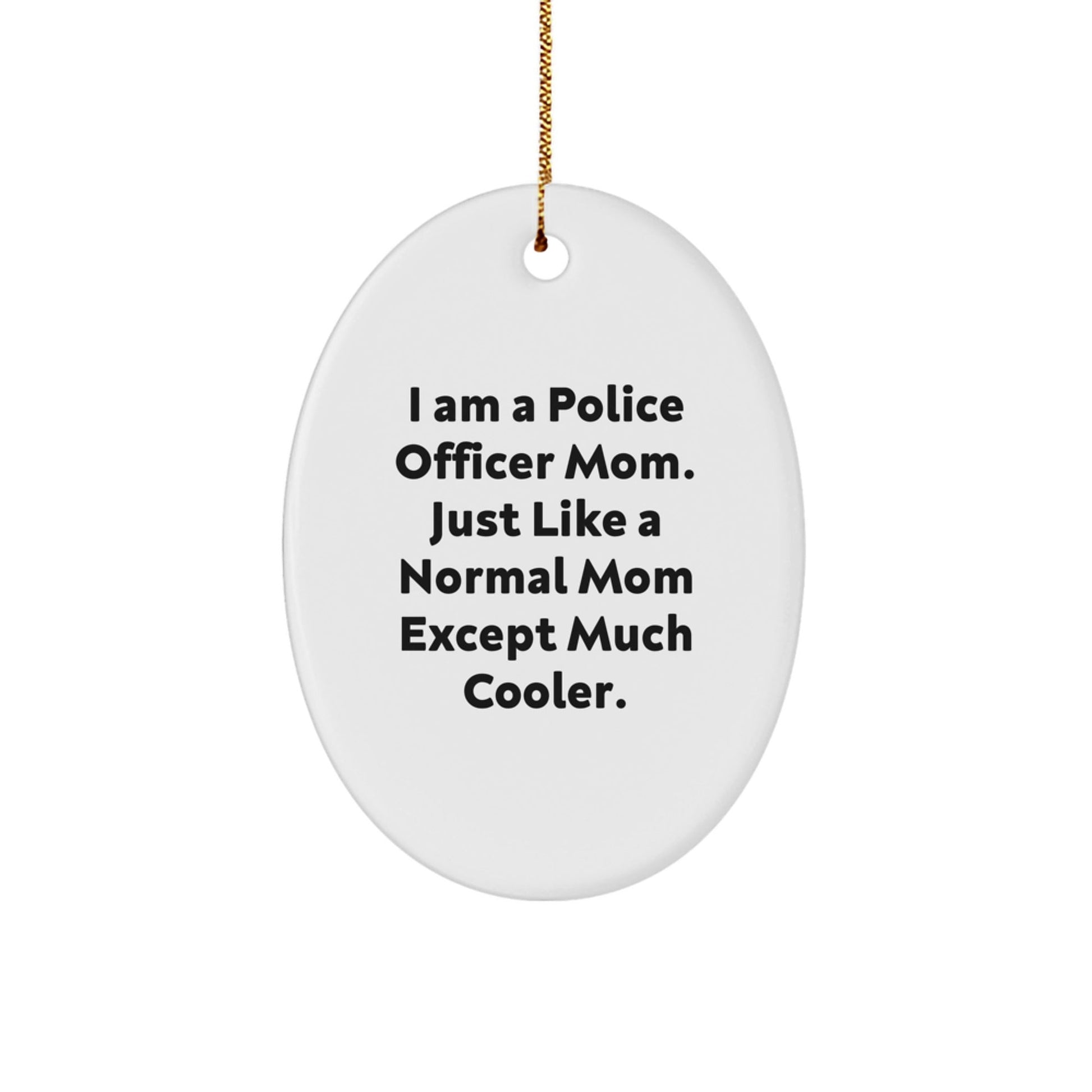 Gifts from Family for Police Officer Mom Unique Oval Ornament, Funny Police Officer Christmas Unique Gifts, I Am A Police Officer Mom Oval Ornament - The Buy Boom