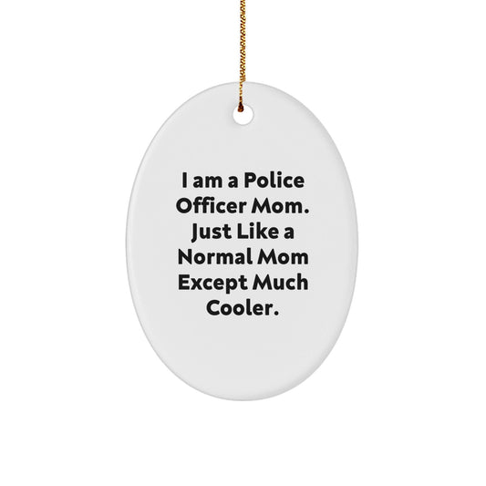Gifts from Family for Police Officer Mom Unique Oval Ornament, Funny Police Officer Christmas Unique Gifts, I Am A Police Officer Mom Oval Ornament - The Buy Boom