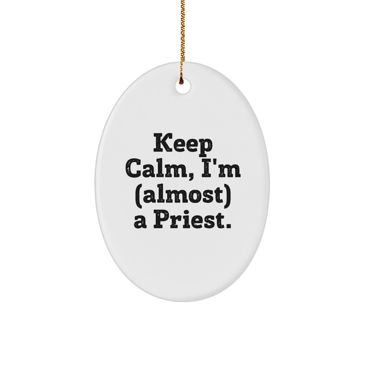Gifts from Family for Priest - Keep Calm, I'm (almost) A Priest. Oval Ornament for Christmas - The Buy Boom
