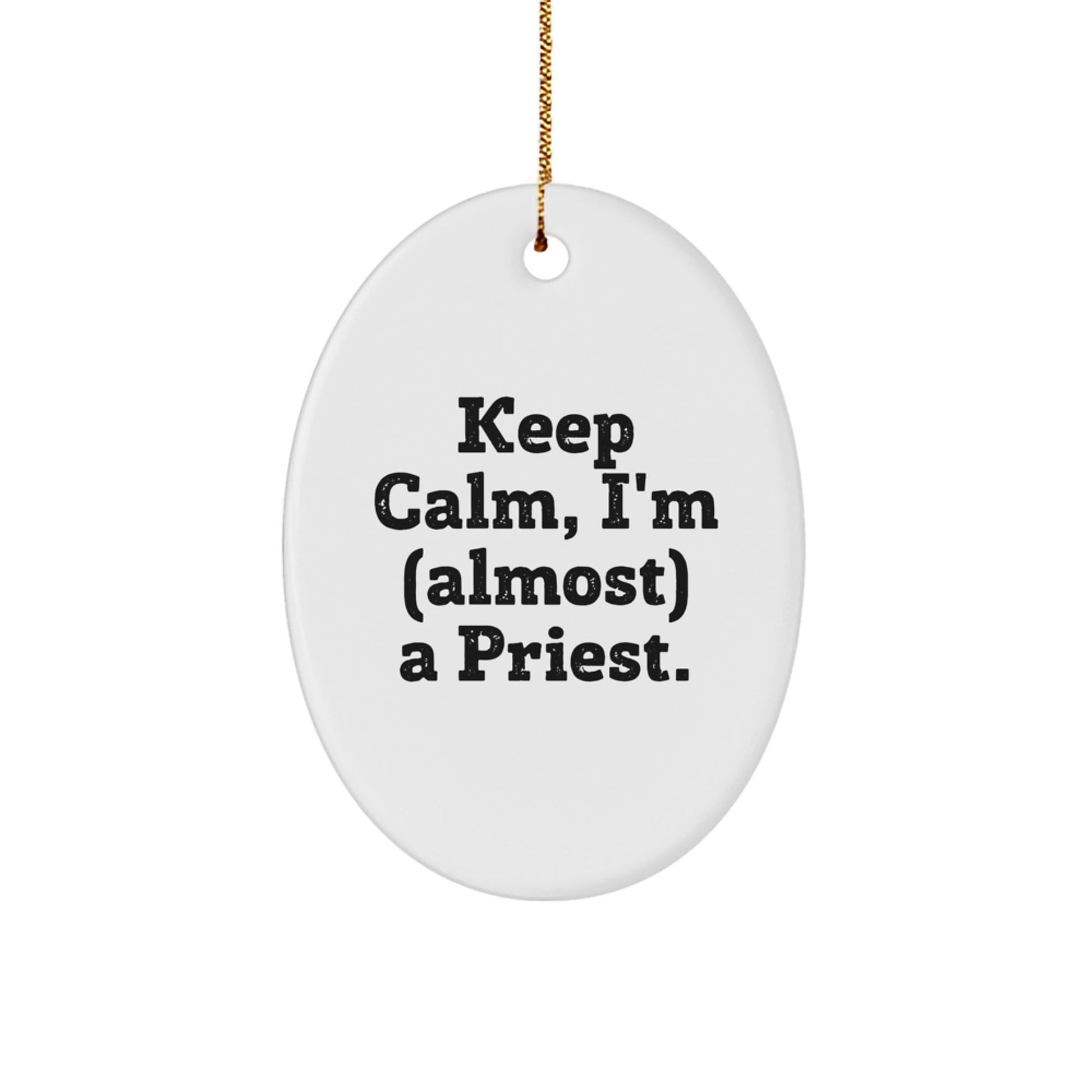 Gifts from Family for Priest - Keep Calm, I'm (almost) A Priest. Oval Ornament for Christmas - The Buy Boom