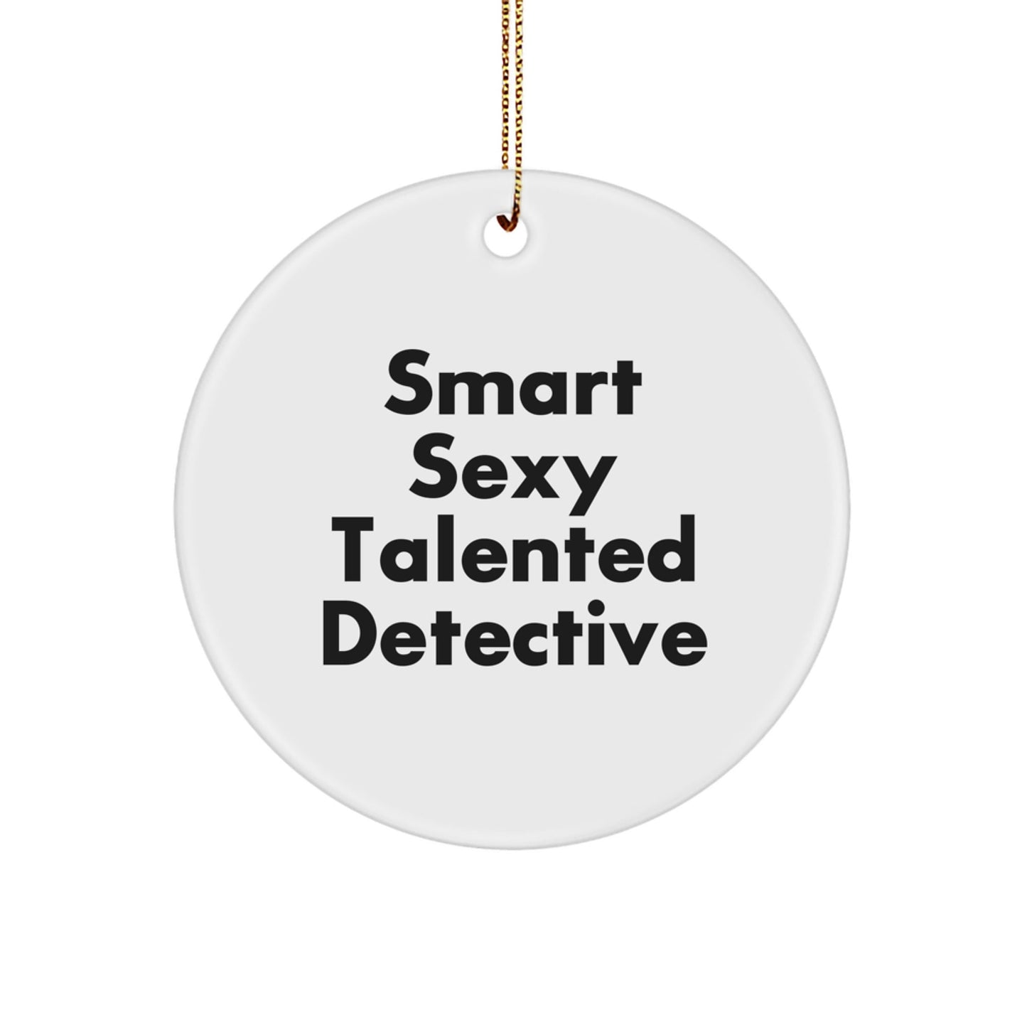 Gifts from Family for the Smart Sexy Talented Detective, 'Smart Sexy Talented Detective' Circle Ornament, Christmas Unique Gifts - The Buy Boom