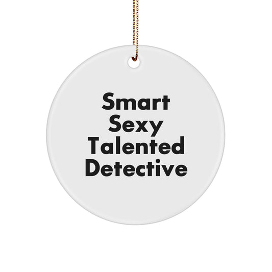 Gifts from Family for the Smart Sexy Talented Detective, 'Smart Sexy Talented Detective' Circle Ornament, Christmas Unique Gifts - The Buy Boom