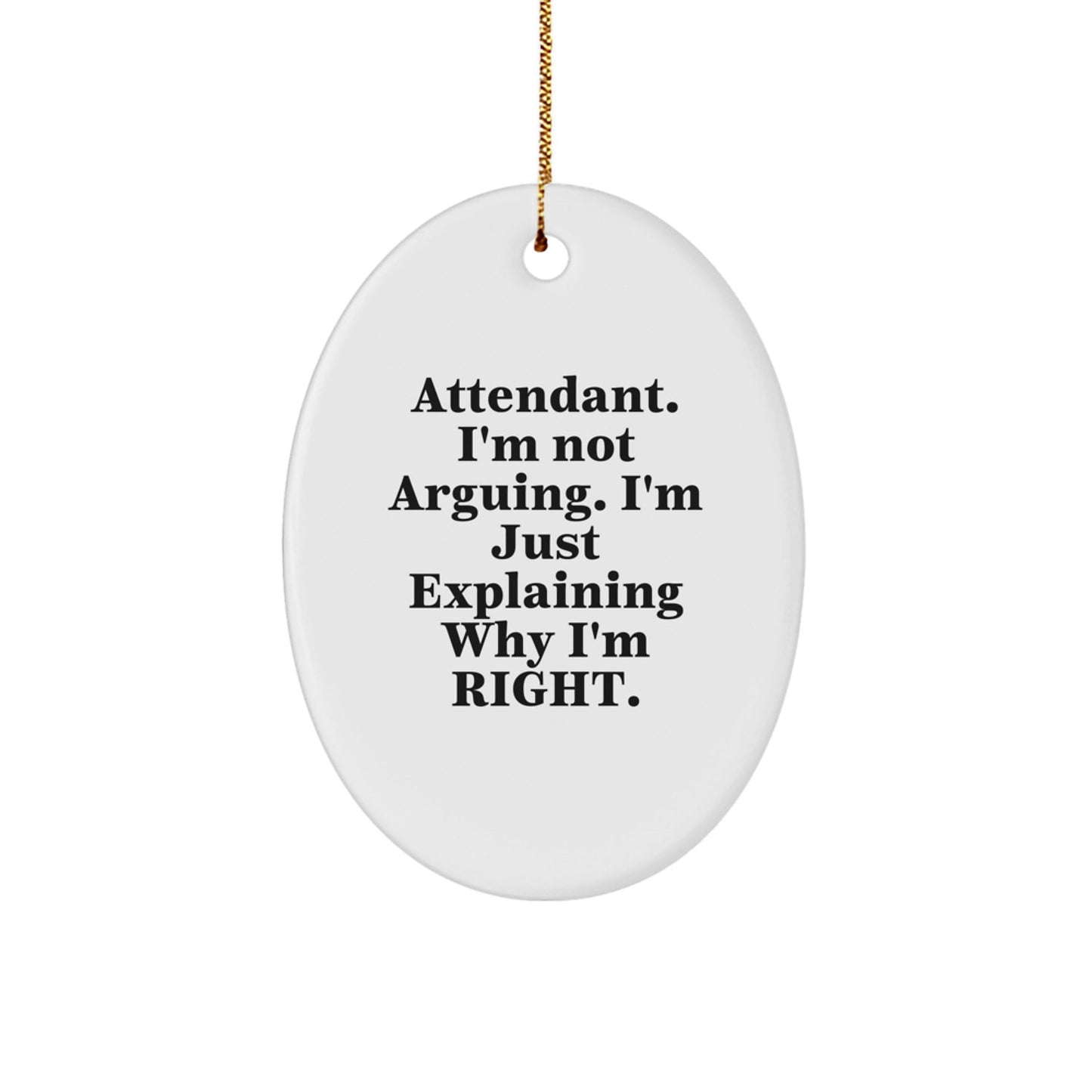 Gifts from Family, Friends, and Coworkers for the Attendant, Oval Ornament with Funny Quote 'I'm Not Arguing. I'm Just Explaining Why I'm Right.', Perfect for Christmas Unique Gifts - The Buy Boom
