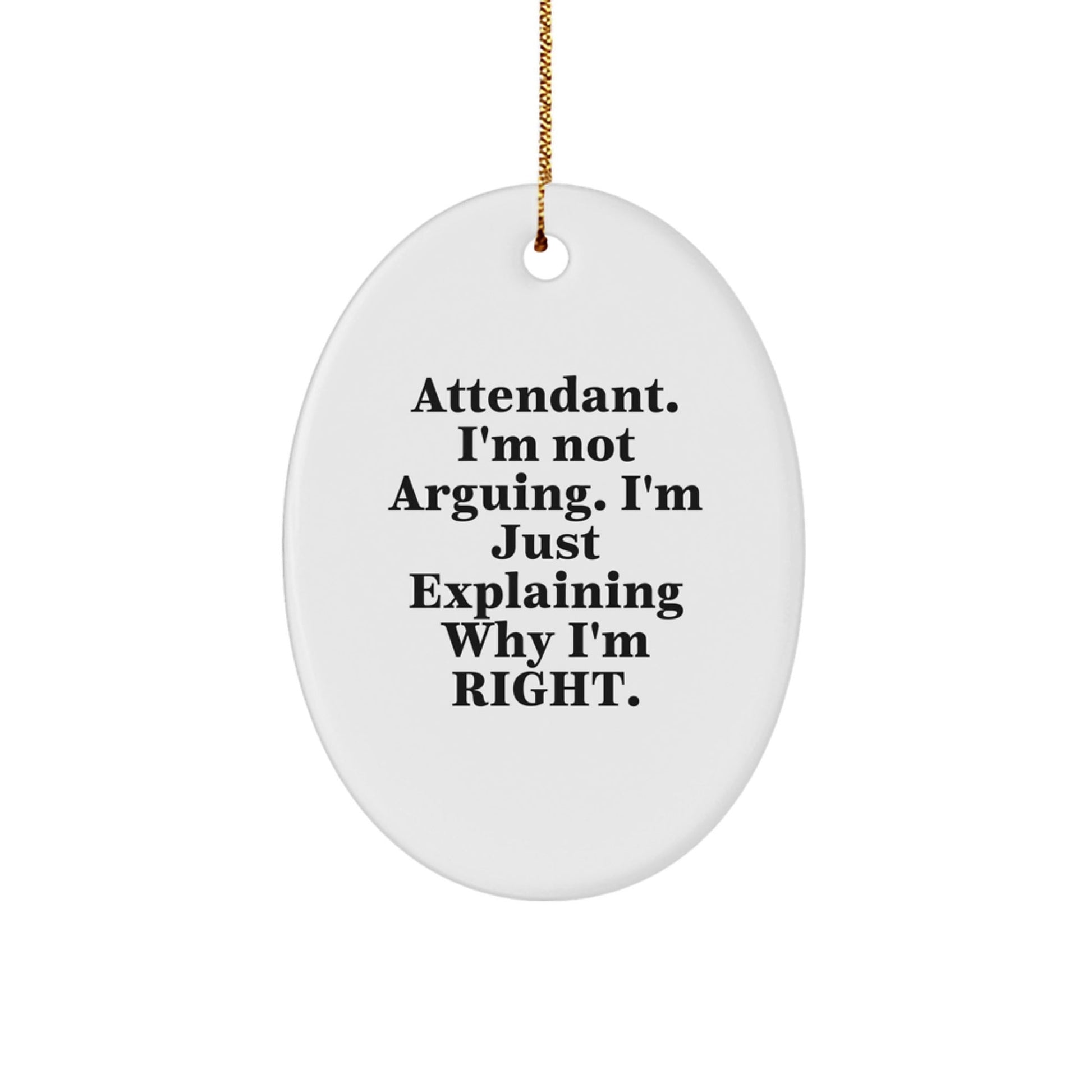 Gifts from Family, Friends, and Coworkers for the Attendant, Oval Ornament with Funny Quote 'I'm Not Arguing. I'm Just Explaining Why I'm Right.', Perfect for Christmas Unique Gifts - The Buy Boom