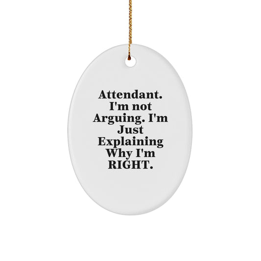 Gifts from Family, Friends, and Coworkers for the Attendant, Oval Ornament with Funny Quote 'I'm Not Arguing. I'm Just Explaining Why I'm Right.', Perfect for Christmas Unique Gifts - The Buy Boom