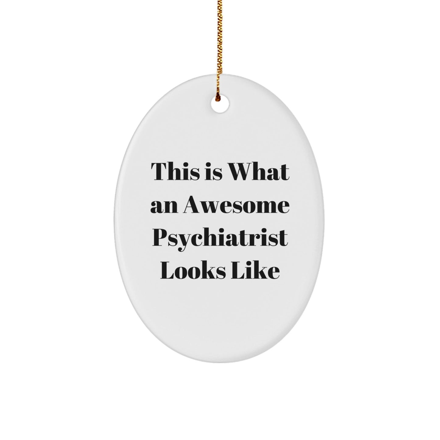 Gifts from Family, Friends, or Coworkers - This Is What An Awesome Psychiatrist Looks Like Oval Ornament, White, 3.25" Tall, Christmas Unique Gift for Psychiatrist - The Buy Boom